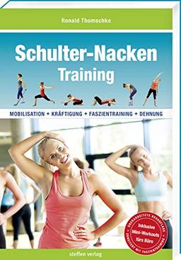 Schulter-Nacken-Training: Mobilisation + Kräftigung + Faszientraining + Dehnung (3. überarbeitete und erweiterte Neuauflage)