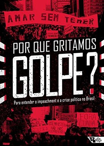 Por que Gritamos Golpe? Para Entender o Impeachment e a Crise Política no Brasil