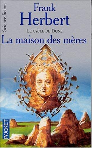 Le cycle de Dune. Vol. 7. La maison des mères