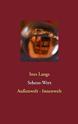 Sehens-Wert: Außenwelt - Innenwelt