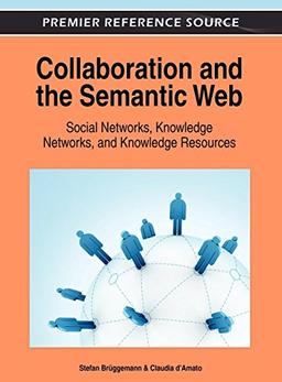 Collaboration and the Semantic Web: Social Networks, Knowledge Networks, and Knowledge Resources (Advances in Human and Social Aspects of Technology)