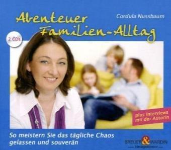 Abenteuer Familien-Alltag: So meistern Sie das tägliche Chaos gelassen und souverän