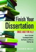 Finish Your Dissertation Once and for All!: How to Overcome Psychological Barriers, Get Results, and Move on with Your Life