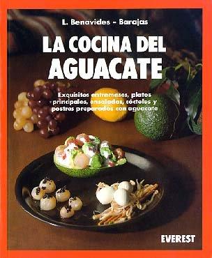 La cocina del aguacate: Exquisitos entremeses, platos principales, ensaladas, cócteles y postres preparados con aguacate. (Cocina fácil)