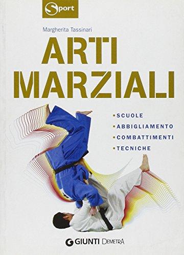 Arti marziali. Scuole, abbigliamento, combattimenti, tecniche. Ediz. illustrata (Sport)