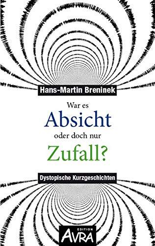 War es Absicht oder doch nur Zufall: Kurzgeschichten: Dystopische Kurzgeschichten