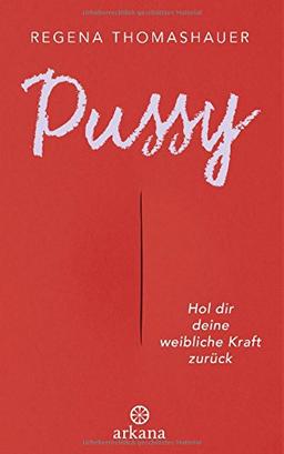 Pussy: Hol dir deine weibliche Kraft zurück!