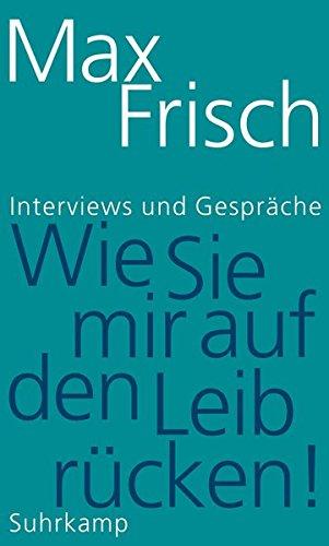 »Wie Sie mir auf den Leib rücken!«: Interviews und Gespräche