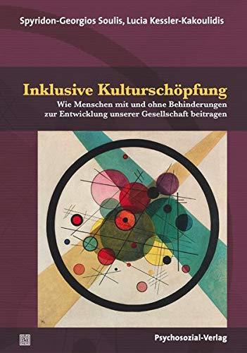 Inklusive Kulturschöpfung: Wie Menschen mit und ohne Behinderungen zur Entwicklung unserer Gesellschaft beitragen (Dialektik der Be-Hinderung)