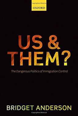 Us and Them?: The Dangerous Politics of Immigration Controls (Clarendon Studies in Criminolo)