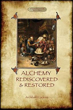 Alchemy Rediscovered and Restored: revised 2nd. ed. with foreword by Sir Dudley Borron Myers (Aziloth Books)