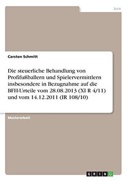 Die steuerliche Behandlung von Profifußballern und Spielervermittlern insbesondere in Bezugnahme auf die BFH-Urteile vom 28.08.2013 (XI R 4/11) und vom 14.12.2011 (IR 108/10)