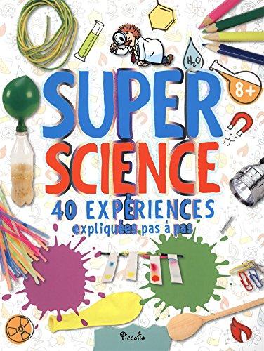 Super science : 40 expériences expliquées pas à pas