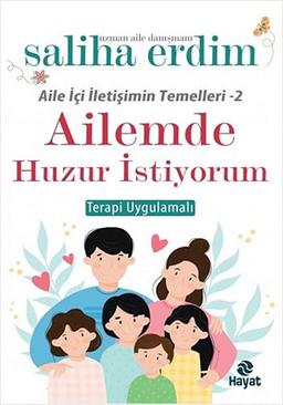 Ailemde Huzur Istiyorum: Aile Ici Iletisimin Temelleri 2 - Terapi Uygulamali