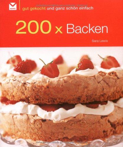 200 x Backen: Gut gekocht und ganz schön einfach!