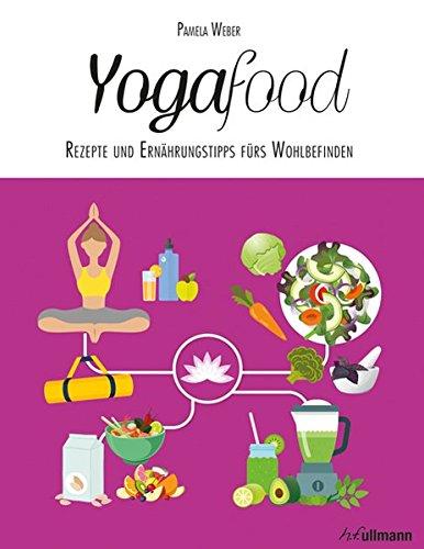 Yogafood: Rezepte und Ernährungstipps fürs Wohlbefinden (Balance Food)