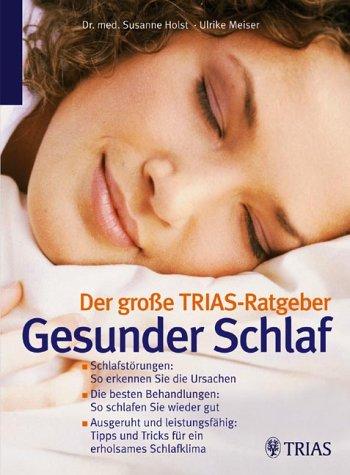 Der große TRIAS-Ratgeber Gesunder Schlaf: Schlafstörungen: So erkennen Sie die Ursachen. Die besten Behandlungen: So schlafen Sie wieder gut. ... und Tricks für ein erholsames Schlafklima