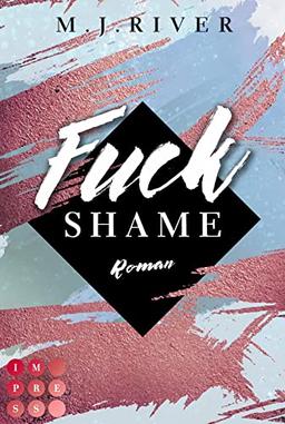 Fuck Shame (Fuck-Perfection-Reihe 4): New Adult Liebesroman mit spannungsgeladenen Crime-Elementen