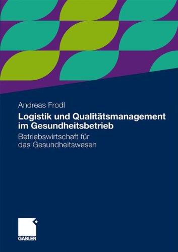 Logistik und Qualitätsmanagement im Gesundheitsbetrieb: Betriebswirtschaft für das Gesundheitswesen