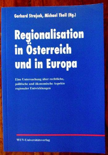 Regionalisation in Österreich und in Europa: Eine Untersuchung über rechtliche, politische und ökonomische Aspekte regionaler Entwicklung