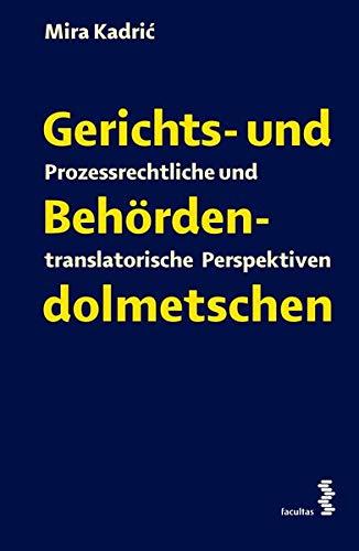 Gerichts- und Behördendolmetschen: Prozessrechtliche und translatorische Perspektiven