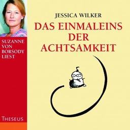 Das Einmaleins der Achtsamkeit: Vom täglichen Umgang mit alltäglichen Gefühlen