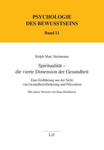 Spiritualität - die vierte Dimension der Gesundheit: Eine Einführung aus der Sicht von Gesundheitsförderung und Prävention