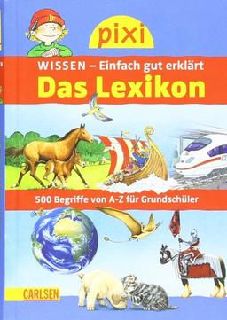 Pixi Wissen Das Lexikon: 500 Begriffe von A bis Z für Grundschüler