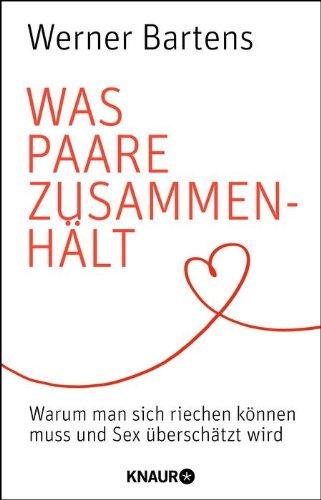 Was Paare zusammenhält: Warum man sich riechen können muss und Sex überschätzt wird