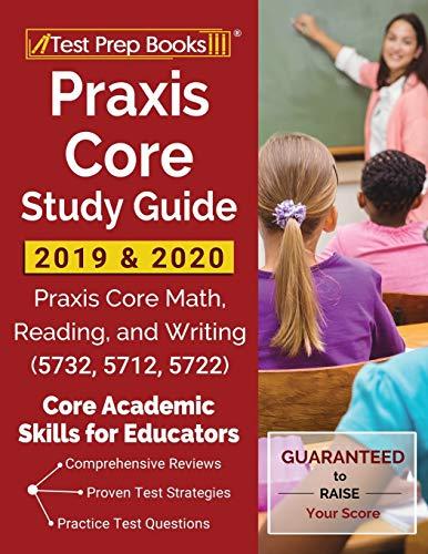 Praxis Core Study Guide 2019 & 2020: Praxis Core Math, Reading, and Writing (5732, 5712, 5722) [Core Academic Skills for Educators]