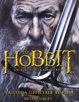 Lo Hobbit. Un viaggio inaspettato. La guida ufficiale al film. Ediz. illustrata