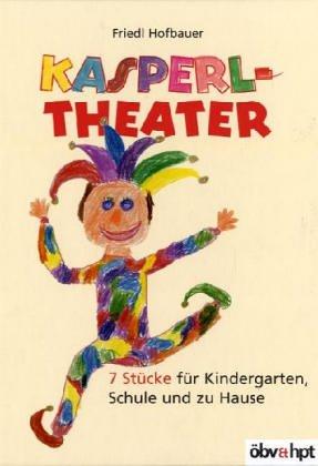 Kasperltheater. 7 Stücke für Kindergarten, Schule und zu Hause