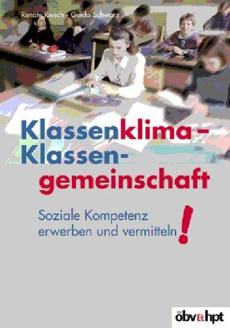 Klassenklima - Klassengemeinschaft. Soziale Kompetenz erwerben und vermitteln