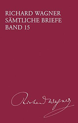 Richard Wagner Sämtliche Briefe: Sämtliche Briefe - Band 15: Briefe des Jahres 1863 (BV 415)