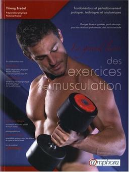 Le grand livre des exercices de musculation : fondamentaux et perfectionnement pratiques, techniques et anatomiques