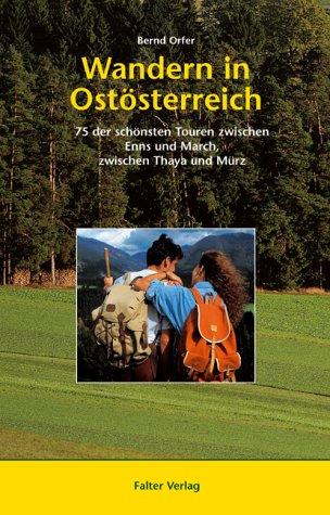 Wandern in Ostösterreich: 75 der schönsten Touren zwischen Enns und March, zwischen Thaya und Mürz