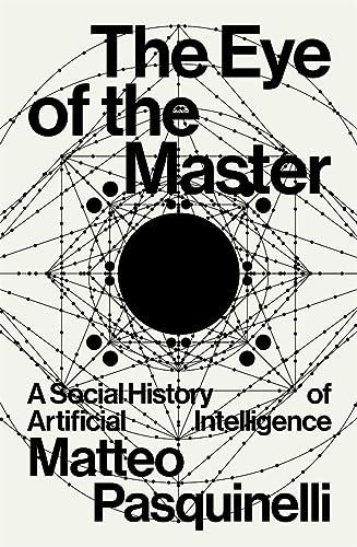 The Eye of the Master: A Social History of Artificial Intelligence