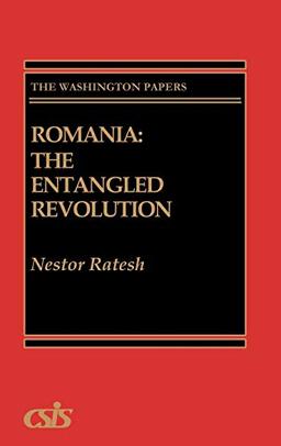 Romania: The Entangled Revolution (Washington Papers)