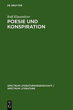 Poesie und Konspiration: Beziehungssinn und Zeichenökonomie von Verschwörungsszenarien in Publizistik, Literatur und  Wissenschaft 1750-1850 (spectrum ... / spectrum Literature, Band 13)