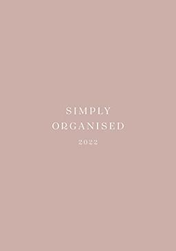 SIMPLY ORGANISED 2022 - simply rosé: Minimalistic Planner and calendar with a chic design to beat monday mentality including to do lists, notes, ... and household schedule // rosé paperback