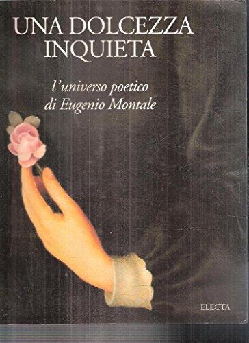 UNA Dolcezza Inquieta: L'Universo Poetico DI Eugenio Montale