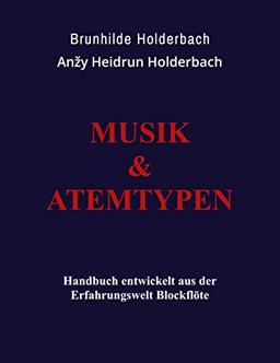 Musik und Atemtypen: Handbuch aus der Erfahrungswelt Blockflöte