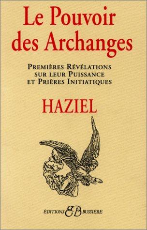 Le Pouvoir des archanges : premières révélations sur leur puissance et prières initiatiques