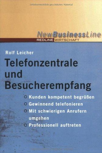 Telefonzentrale und Besucherempfang (New Business Line): Kunden kompetent begrüßen, gewinnend telefonieren, mit schwierigen Anrufern umgehen, professionell auftreten