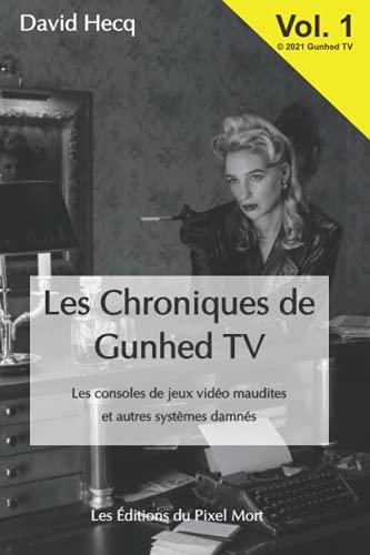 Les Chroniques de Gunhed TV: Les consoles de jeux vidéo maudites et autres systèmes damnés