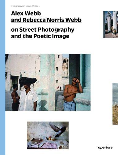 Alex Webb and Rebecca Norris Webb on Street Photography (The Photography Workshop Series)