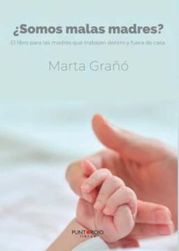 ¿Somos malas madres?: El libro para las madres que trabajan dentro y fuera de casa