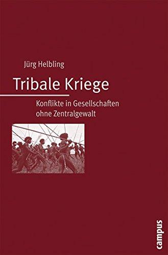 Tribale Kriege: Konflikte in Gesellschaften ohne Zentralgewalt