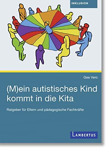 (M)ein autistisches Kind kommt in die Kita: Ratgeber für Eltern und pädagogische Fachkräfte