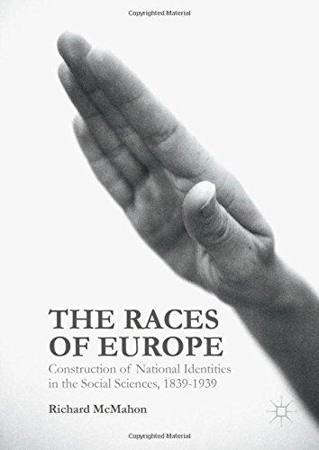 The Races of Europe: Construction of National Identities in the Social Sciences, 1839-1939